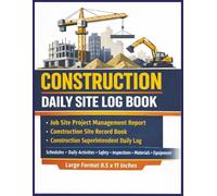 Construction Daily Site Log Book: Construction Site Book To Keep Daily Log of Site Project, Job Site Project Management Report, Keep Records Of Daily Activity And Tasks.
