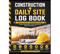 Construction Daily Site Log Book: Project Management Report Journal for Contractors, Engineers & Builders | Track Workforce, Materials, Tasks, Safety, Weather & Daily Progress (8.5" x 11", 120 Pages)
