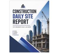 Construction Daily Site Report Notebook: Site Engineer's Daily Log Book
