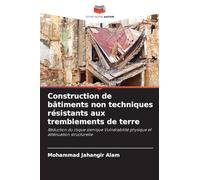 Construction de bâtiments non techniques résistants aux tremblements de terre: Réduction du risque sismique Vulnérabilité physique et atténuation structurelle