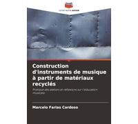 Construction d'instruments de musique à partir de matériaux recyclés: Pratique des ateliers et réflexions sur l'éducation musicale