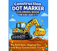 Construction Dot Marker Coloring Book for Kids Ages 3-7: Big Bold Dots, Digging Fun, and Busy Construction Trucks!