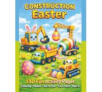 Construction Easter Activity Book: Trucks, Mazes, Coloring & Cut and Paste Fun for Kids Ages 3-5: Coloring Pages, Mazes, Dot-to-Dot, and Cut & Paste ... Easter Eggs, and Bunnies for Preschool Kids