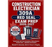 Construction Electrician 309A Red Seal Exam Prep 2026-2027: Study Guide with Code Calculations, Wiring Systems, Practice Tests | Questions and Answers