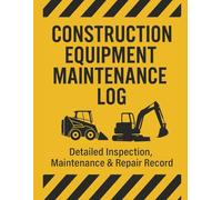 Construction Equipment Maintenance Log: Daily Inspection Checklist & Heavy Machinery Service Record | OSHA-Compliant Log Book for Construction Sites, Warehouses, and Industrial Operators