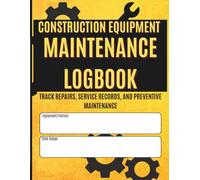 Construction Equipment Maintenance Logbook: Track Repairs, Inspections, Oil Changes, and Preventative Maintenance for Heavy Machinery | 2-Year ... For Construction, Farming, or Industrial Use