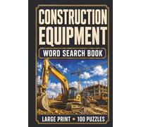 Construction Equipment Word Search Book: Large Print Book with 100 Puzzles on Heavy Equipment Operators, Excavators, Bulldozers, Cranes, and Earthmoving Machinery