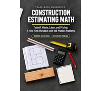 Construction Estimating Math: Takeoff, Waste, Labour, and Pricing: A Field Math Workbook with 408 Practice Problems