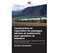 Construction et réparation de passages aériens et souterrains pour gazoducs et oléoducs: Gazoducs et oléoducs aériens, passages au-dessus des routes et des voies ferrées