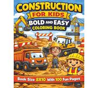 Construction For Kids Bold and Easy Coloring Book: A Fun and Engaging Collection of 100 Big, Bold Construction Vehicle Coloring Pages Featuring ... Creativity, and Skill Building for Kids...