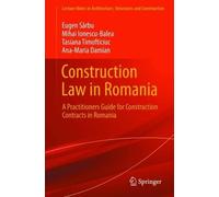 Construction Law in Romania: A Practitioners Guide for Construction Contracts in Romania