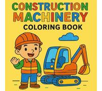 Construction Machinery Colouring Book for Kids: Fun and Easy Coloring Pages with Diggers, Trucks, and Builders for Ages 2-7