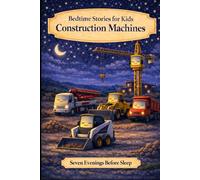 Construction Machines: Bedtime Stories for Kids