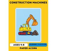 Construction Machines Coloring & Activity Book for Kids Ages 4-8: 38 Big Bold Pictures to Color, Plus Mazes, Dot-to-Dots, Finish-the-Drawing Pages and a Certificate, One Picture Per Page