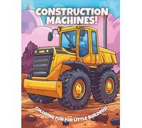 Construction Machines!: Coloring Book For Kids Ages 6-10