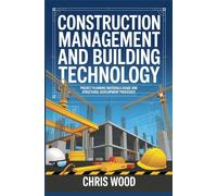 CONSTRUCTION MANAGEMENT AND BUILDING TECHNOLOGY: project planning materials usage and structural development processes