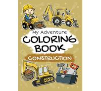 Construction - My Adventure Coloring Book: Beautifully Designed Coloring Book for Kids Ages 2+ | 50 Fun and Easy Coloring Pages with Child-Friendly Designs to Color and Discover