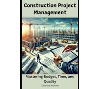 Construction Project Management: Mastering Budget, Time, and Quality