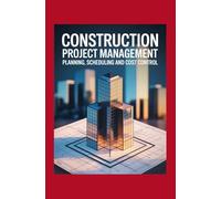 Construction Project Management: Planning Scheduling and Cost Control
