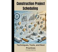 Construction Project Scheduling: Techniques, Tools, and Best Practices