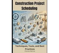 Construction Project Scheduling: Techniques, Tools, and Best Practices