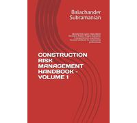 CONSTRUCTION RISK MANAGEMENT HANDBOOK - VOLUME 1: Identify Risk Earlier. Make Better Decisions. Protect Project Outcomes. A comprehensive practitioner-focused handbook for construction professionals