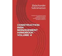 CONSTRUCTION RISK MANAGEMENT HANDBOOK - VOLUME 4: Comprehensive, practitioner-focused handbook covering risk identification, assessment, quantitative analysis, mitigation, contingency, residual risk