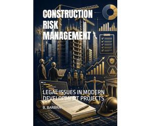CONSTRUCTION RISK MANAGEMENT: LEGAL ISSUES IN MODERN DEVELOPMENT PROJECTS