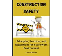 Construction Safety: Principles, Practices, and Regulations for a Safe Work Environment