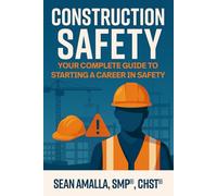 Construction Safety: Your Complete Guide to Starting a Career in Safety