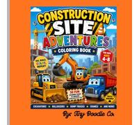 Construction Site Adventures Coloring Book: 30 Fun Coloring Pages Featuring Excavators, Bulldozers, Dump Trucks, Cranes & More for Kids Ages 4-8