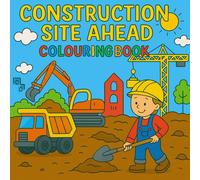 Construction site ahead Colouring Book: Colouring fun on the building site - Construction trucks, diggers and cranes for kids aged 6-10