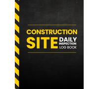 Construction Site Daily Log: Jobsite Daily Report & Site Record Book for Foremen, Superintendents, Contractors, and Project Managers | Track Labor, ... and Daily Progress | Stay in Compliance