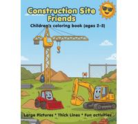 Construction Site Friends: Children's coloring book (ages 2-5): Large Pictures * Thick Lines * Fun activities