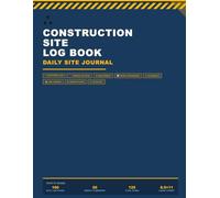 Construction Site Log Book: Daily Site Journal - Weather, Crews, Work Progress & Incidents