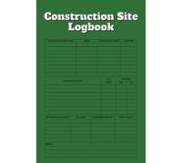 Construction Site Logbook: Daily Project Record Book for Contractors, Builders, and Project Managers, Track Job Progress, Safety, Materials & More