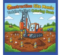 Construction Site Mania: Toddler's First Coloring Book