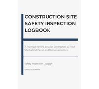 Construction Site Safety Inspection Logbook: A Practical Record Book for Contractors to Track Site Safety Checks and Follow-Up Actions
