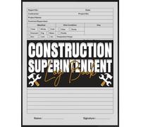 Construction Superintendent Log Book: Daily Project Management, Job Site Notes, and Work Tracking Organizer