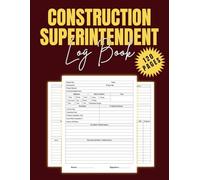 Construction Superintendent Log Book: Daily Project Management, Job Site Notes, and Work Tracking Organizer