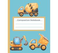 Construction Truck Composition Notebook for Kids: Wide Ruled School Notebook with 100 Pages for Writing, Homework, Notes and Creative Ideas