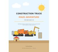 CONSTRUCTION TRUCK MAZE ADVENTURE FOR KIDS AGES 4-8: 60 Mighty Mazes, Hidden Pictures & Fun Construction Truck Puzzles for Boys and Girls