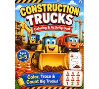 Construction Trucks Coloring & Activity Book Ages 3-5: Big and Easy Pages to Color, Trace, Count, Circle, Draw, and Learn Through Play