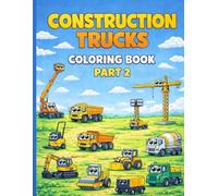 Construction Trucks Coloring Book Part 2: Fun & Easy Big Machines for Kids Ages 3-6 Excavators, Dump Trucks, Cranes and More