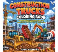 Construction Trucks Coloring Book: Powerful Bulldozers, Excavators, Cranes and Cement Mixers at Busy Worksites for Creative Play
