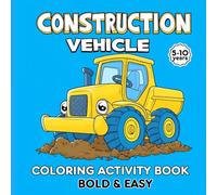 Construction Vehicle: Coloring & Activity Book for Kids 5-10 -Dump Truck Bulldozer and more with educational Facts, Mazes, and Quizzes