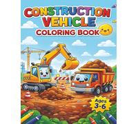Construction Vehicle Coloring Book: Big Trucks, Diggers & Cranes for Kids Ages 3-6
