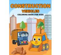 Construction Vehicle Coloring Book for Kids: 40 Pages of Coloring Featuring Dump Trucks, Diggers, Cranes, Dozers, and More
