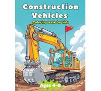 Construction Vehicle Coloring Book for Kids Ages 4-8: Explore Fun and Learning with Trucks and Construction Activities