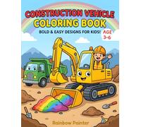 Construction Vehicle Coloring Book for Kids: Bold & Easy Designs Featuring Excavators, Bulldozers, and Dump Trucks - Includes Colored Reference Pages and Single-Sided Printing to Prevent Bleed-Through